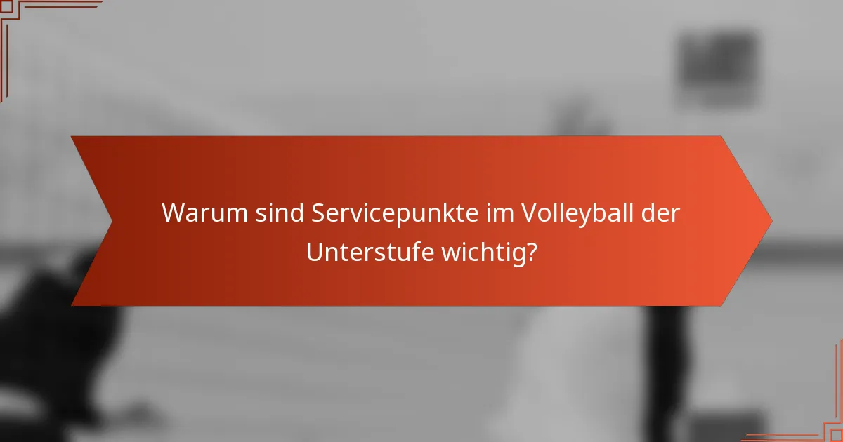Warum sind Servicepunkte im Volleyball der Unterstufe wichtig?