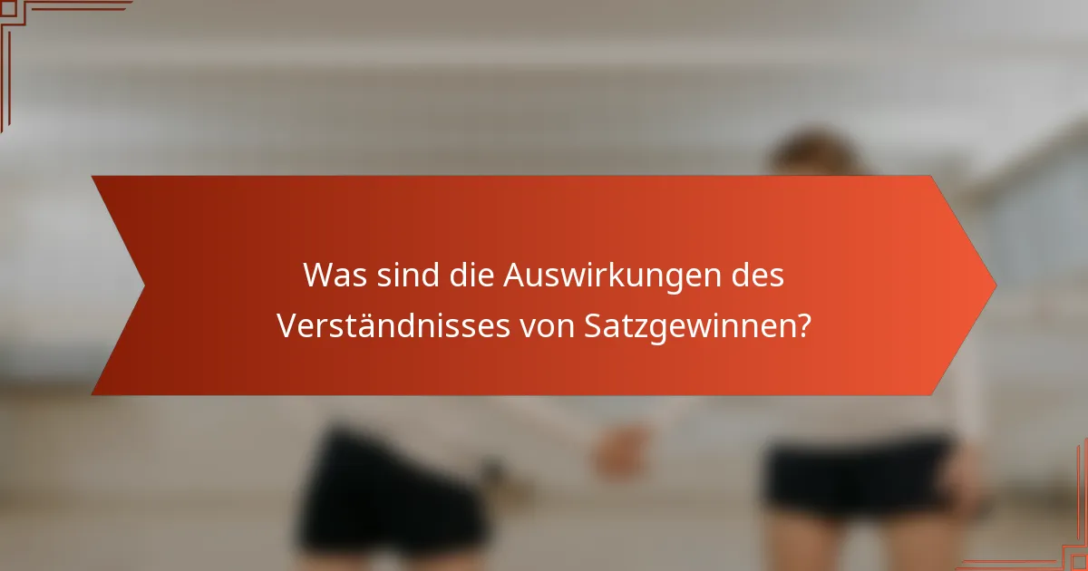 Was sind die Auswirkungen des Verständnisses von Satzgewinnen?