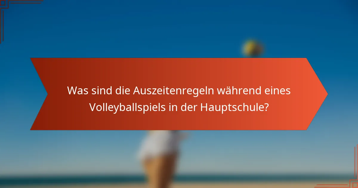 Was sind die Auszeitenregeln während eines Volleyballspiels in der Hauptschule?