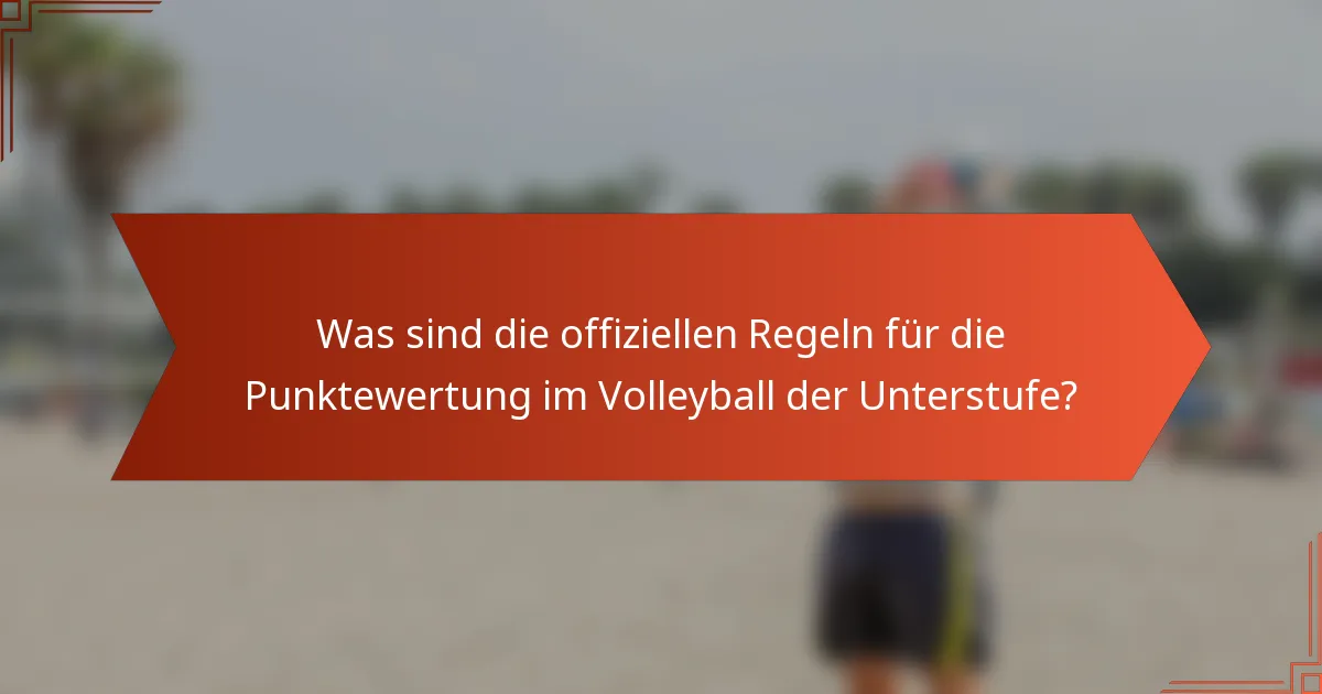 Was sind die offiziellen Regeln für die Punktewertung im Volleyball der Unterstufe?