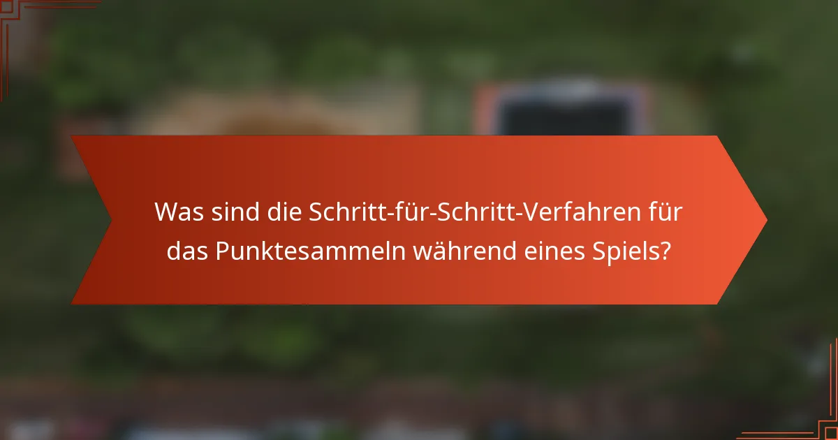 Was sind die Schritt-für-Schritt-Verfahren für das Punktesammeln während eines Spiels?