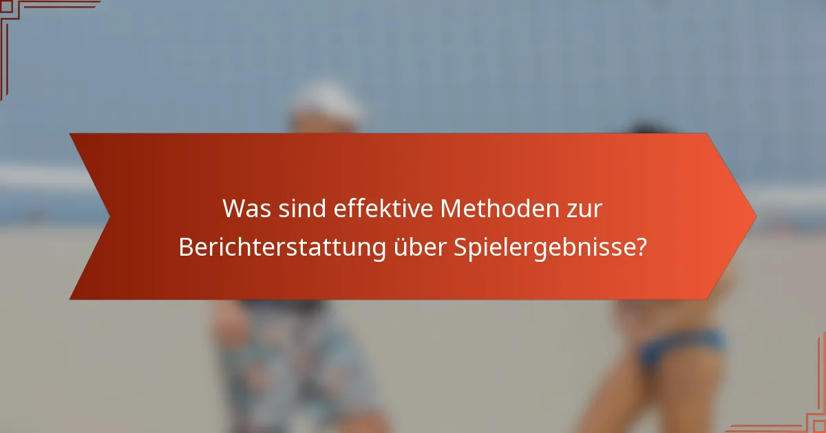 Was sind effektive Methoden zur Berichterstattung über Spielergebnisse?