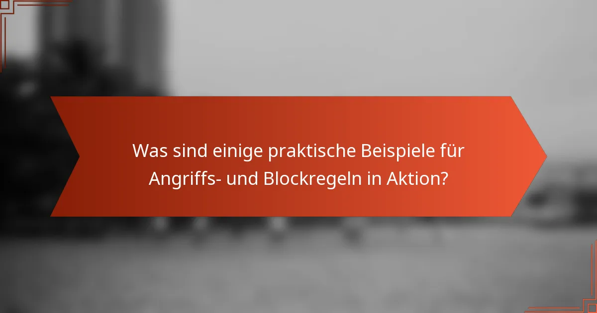 Was sind einige praktische Beispiele für Angriffs- und Blockregeln in Aktion?