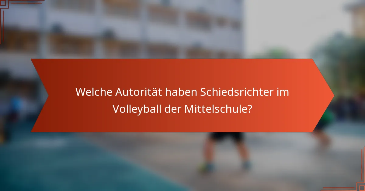 Welche Autorität haben Schiedsrichter im Volleyball der Mittelschule?