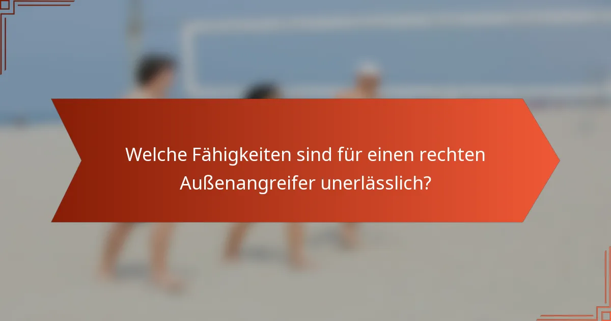 Welche Fähigkeiten sind für einen rechten Außenangreifer unerlässlich?