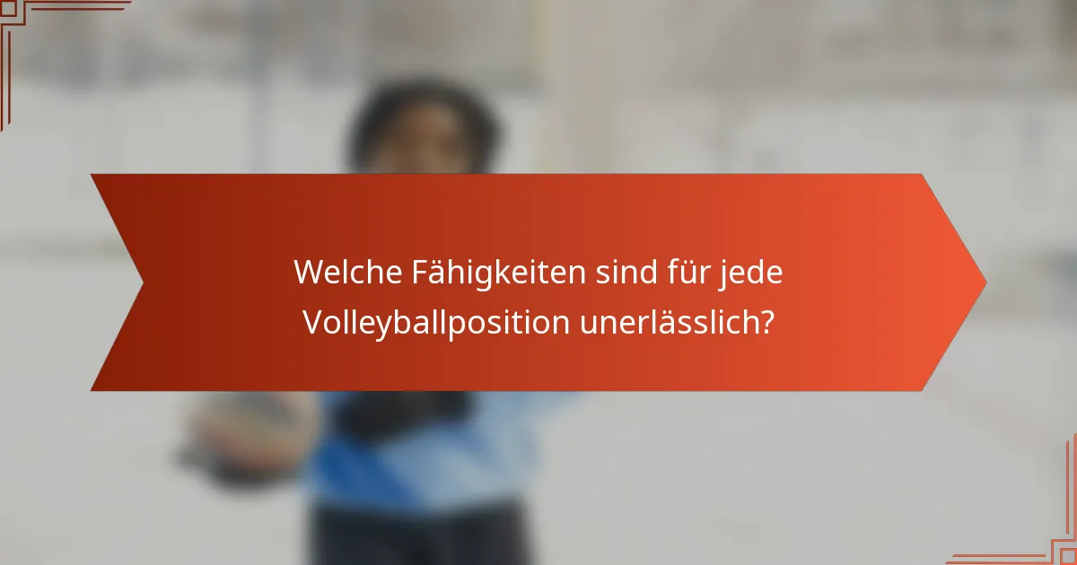 Welche Fähigkeiten sind für jede Volleyballposition unerlässlich?