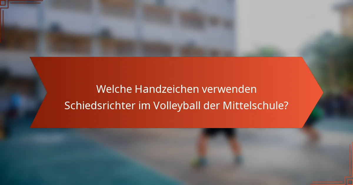 Welche Handzeichen verwenden Schiedsrichter im Volleyball der Mittelschule?