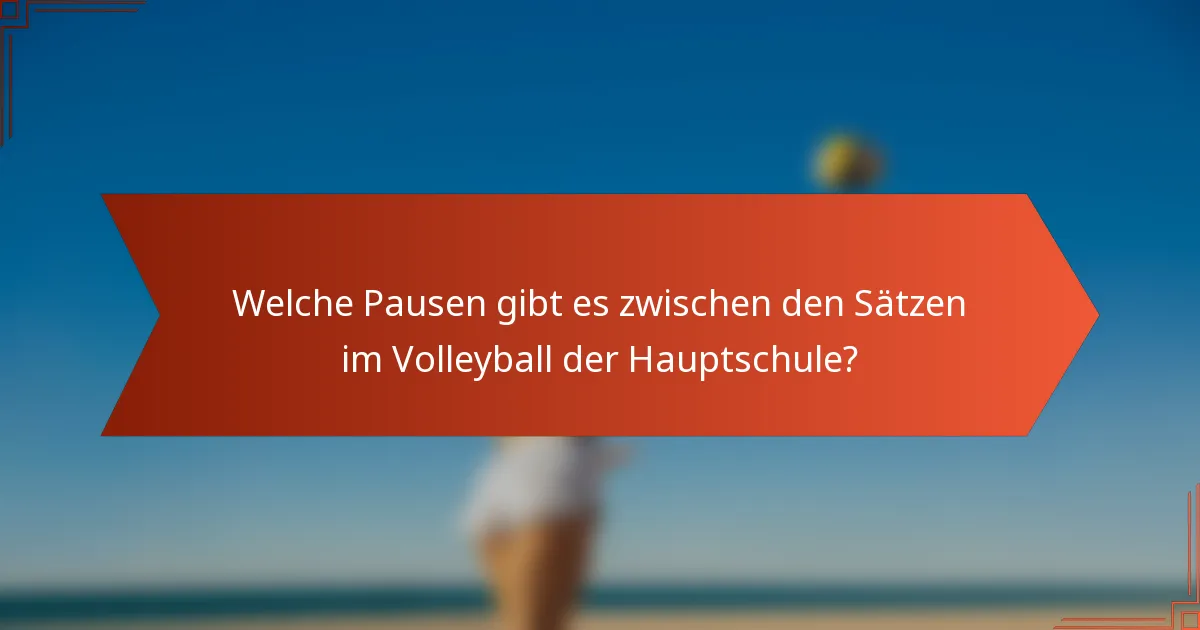 Welche Pausen gibt es zwischen den Sätzen im Volleyball der Hauptschule?