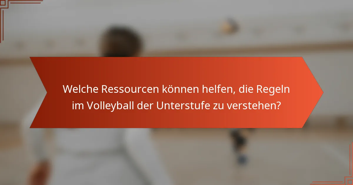 Welche Ressourcen können helfen, die Regeln im Volleyball der Unterstufe zu verstehen?