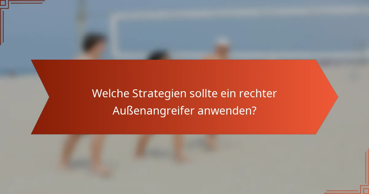 Welche Strategien sollte ein rechter Außenangreifer anwenden?