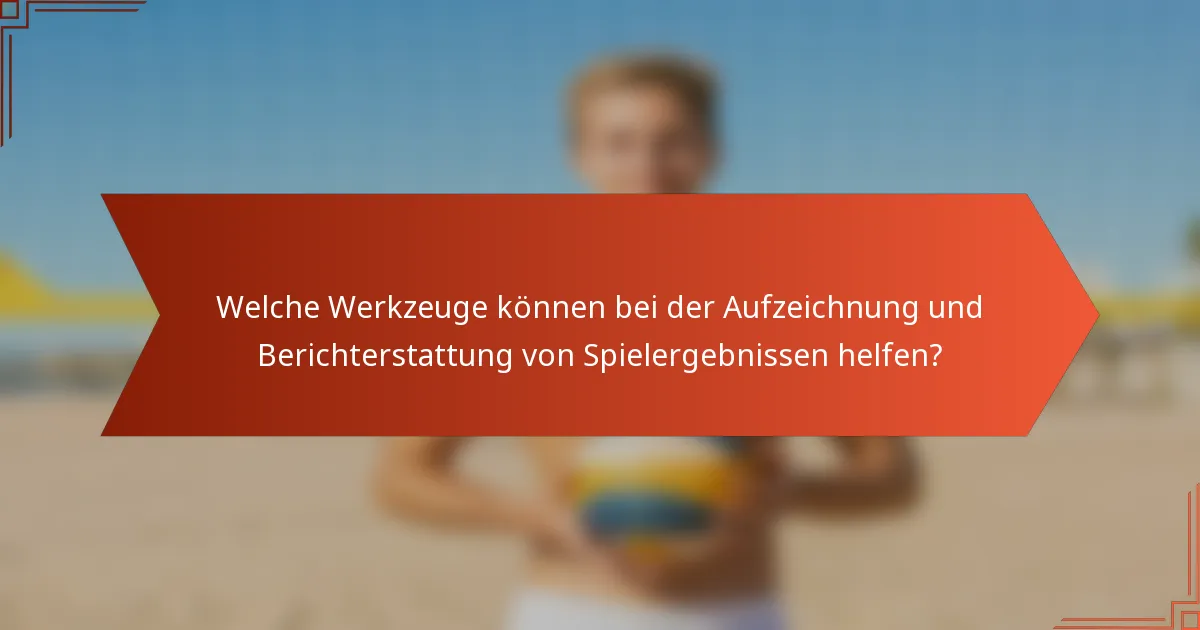 Welche Werkzeuge können bei der Aufzeichnung und Berichterstattung von Spielergebnissen helfen?