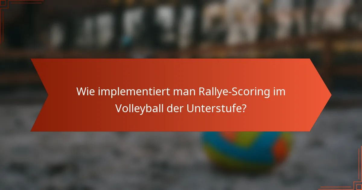 Wie implementiert man Rallye-Scoring im Volleyball der Unterstufe?