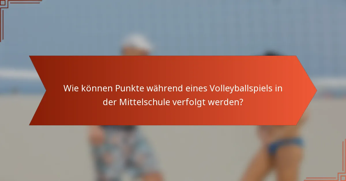 Wie können Punkte während eines Volleyballspiels in der Mittelschule verfolgt werden?