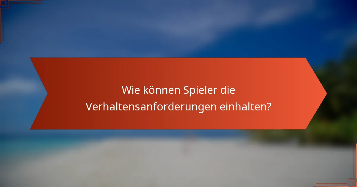 Wie können Spieler die Verhaltensanforderungen einhalten?