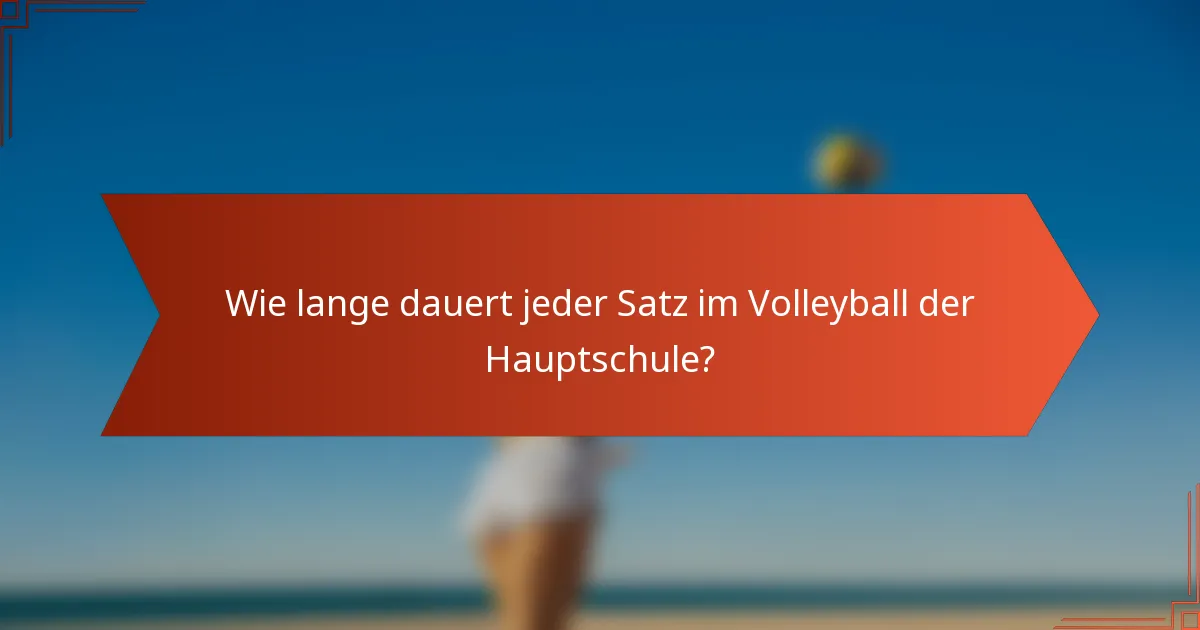 Wie lange dauert jeder Satz im Volleyball der Hauptschule?
