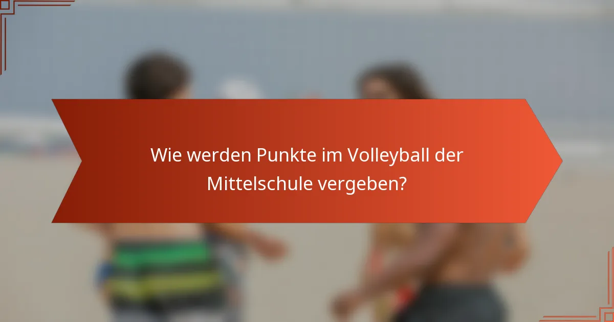 Wie werden Punkte im Volleyball der Mittelschule vergeben?