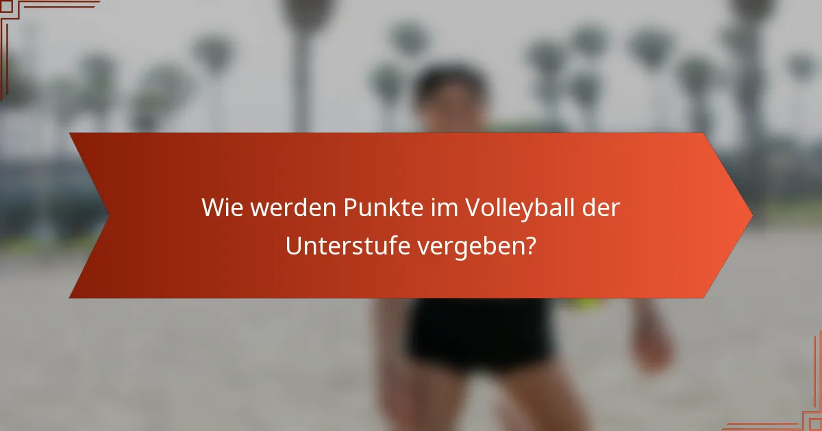 Wie werden Punkte im Volleyball der Unterstufe vergeben?